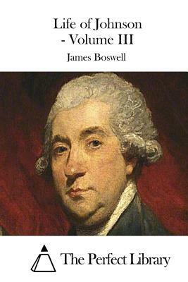 Life of Johnson - Volume III by James Boswell