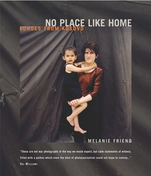No Place Like Home: Echoes from Kosovo by Melanie Friend