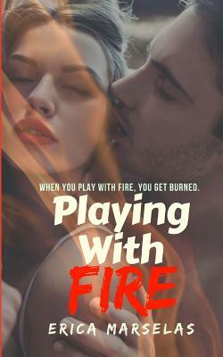 Playing With Fire by Erica Marselas
