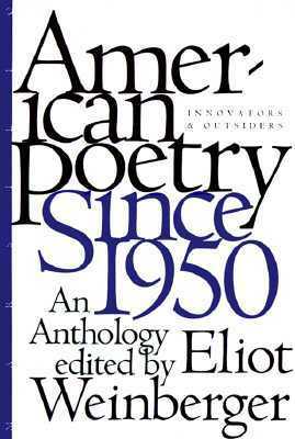 American Poetry Since 1950: Innovators and Outsiders, an Anthology by Eliot Weinberger