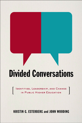 Divided Conversations: Identities, Leadership, and Change in Public Higher Education by John Wooding, Kristin G. Esterberg