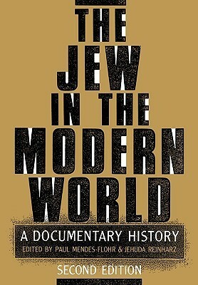 The Jew in the Modern World: A Documentary History by Jehuda Reinharz, Paul Mendes-Flohr