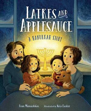 Latkes and Applesauce: A Hanukkah Story by Fran Manushkin, Robin Spowart