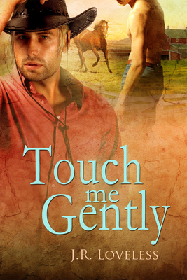 Touch Me Gently by J. R. Loveless
