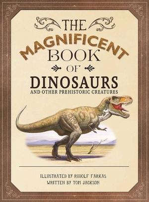 The Magnificent Book of Dinosaurs and Other Prehistoric Creatures by Tom Jackson, Rudolf Farkas