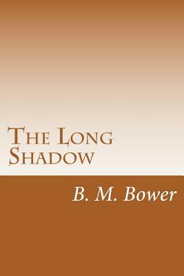 The Long Shadow by B. M. Bower