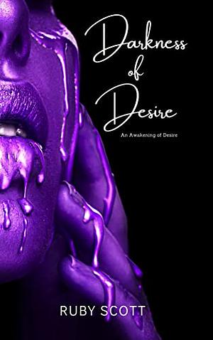 Darkness of Desire : A sapphic Novel of Lesbian Romance (An Awakening Of Desire Book 2) by Ruby Scott