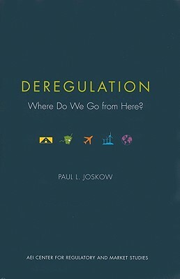 Deregulation: Where Do We Go from Here? by Paul L. Joskow
