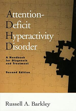 Attention-Deficit Hyperactivity Disorder: A Handbook for Diagnosis and Treatment by Russell A. Barkley