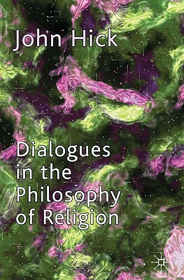 Dialogues in the Philosophy of Religion by J. Hick