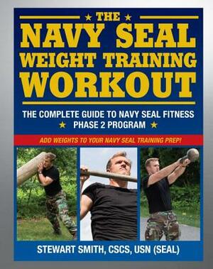 The Navy Seal Weight Training Workout: The Complete Guide to Navy Seal Fitness: Phase 2 Program by Stewart Smith