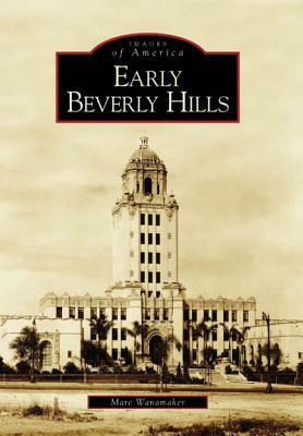 Early Beverly Hills by Marc Wanamaker