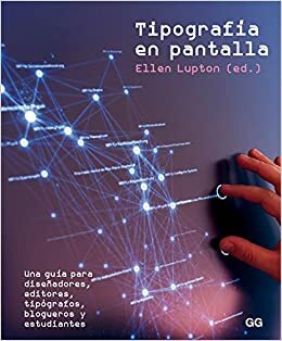 Tipografía en pantalla Una guía para diseñadores, editores, tipógrafos, blogueros y estudiantes by Ellen Lupton