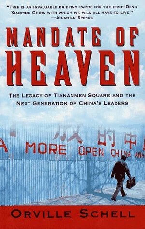 Mandate Of Heaven: In China, A New Generation Of Entrepreneurs, Dissidents, Bohemians And Technocra by Jim Jorgensen, Orville Schell