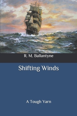 Shifting Winds: A Tough Yarn by Robert Michael Ballantyne