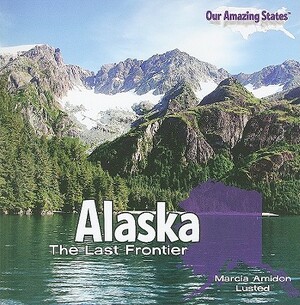 Alaska: The Last Frontier by Marcia Amidon Lusted