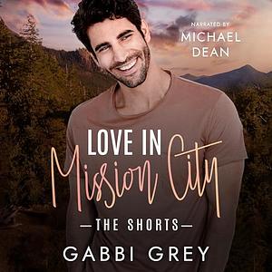 Love in Mission City: The Shorts by Gabbi Grey