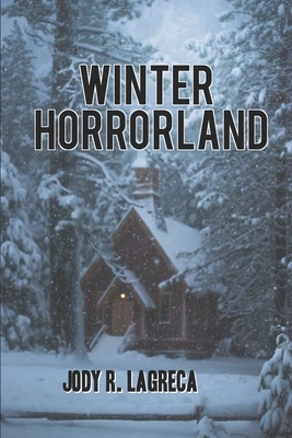 Winter Horrorland by Jody R. Lagreca