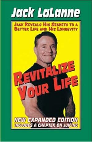 Revitalize Your Life by Jack LaLanne