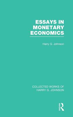 Essays in Monetary Economics (Collected Works of Harry Johnson) by Harry G. Johnson