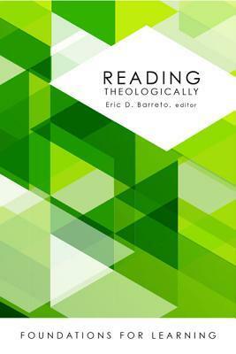 Reading Theologically (Foundations for Learning) by Eric D. Barreto