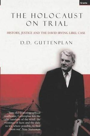 The Holocaust on Trial : History, Justice and the David Irving Libel Case by D.D. Guttenplan, D.D. Guttenplan