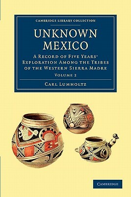 Unknown Mexico - Volume 2 by Carl Lumholtz