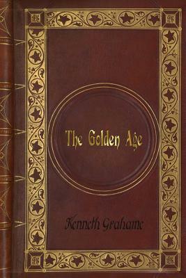 Kenneth Grahame - The Golden Age by Kenneth Grahame