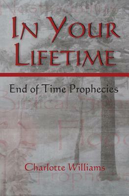In Your Lifetime: End of Time Prophecies by Charlotte Williams