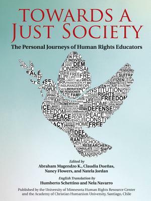 Towards a Just Society: The Personal Journeys of Human Rights Educators by Abraham Magendzo K., Claudia Dueñas, Nancy Flowers
