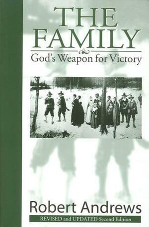 The Family: God's Weapon For Victory by Robert Andrews