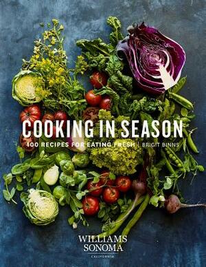 Cooking in Season: 100 Recipes for Eating Fresh by Brigit Binns