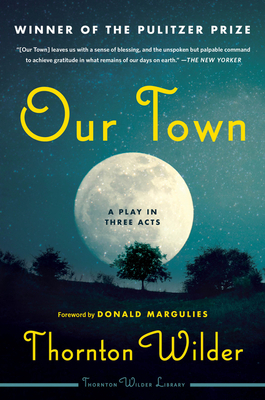 Our Town: A Play in Three Acts by Thornton Wilder