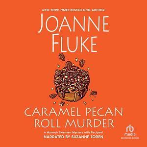 Caramel Pecan Roll Murder: Hannah Swensen Mysteries, Book 25 by Joanne Fluke, Suzanne Toren