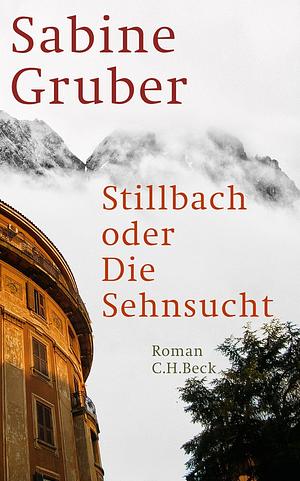 Stillbach oder die Sehnsucht by Sabine Gruber