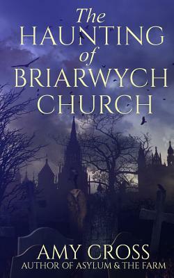 The Haunting of Briarwych Church by Amy Cross