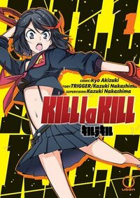 Kill La Kill, Volume 1 by Trigger, Ryo Akizuki, Kazuki Nakashima