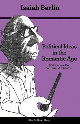 Political Ideas in the Romantic Age: Their Rise & Influence on Modern Thought by Henry Hardy, Isaiah Berlin