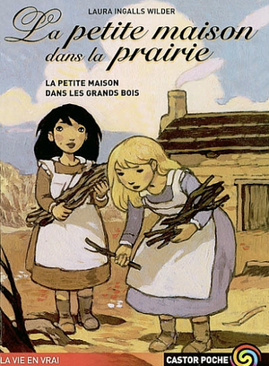 La Petite Maison dans les grands bois by Laura Ingalls Wilder