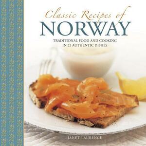 Classic Recipes of Norway: Traditional Food and Cooking in 25 Authentic Dishes by Janet Laurence