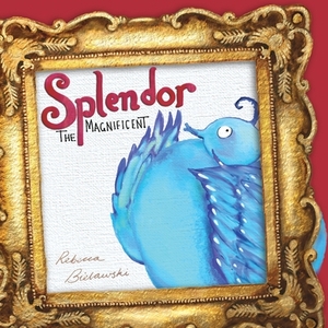 Splendor the Magnificent by Rebecca Bielawski