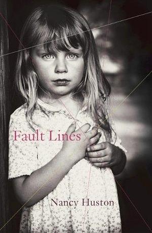 Fault Lines by Nancy Huston by Nancy Houston, Nancy Houston