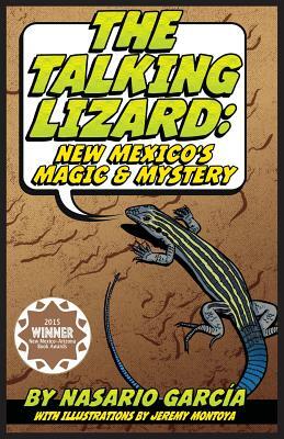 The Talking Lizard: New Mexico's Magic & Mystery by Jeremy Montoya, Nasario Garcia