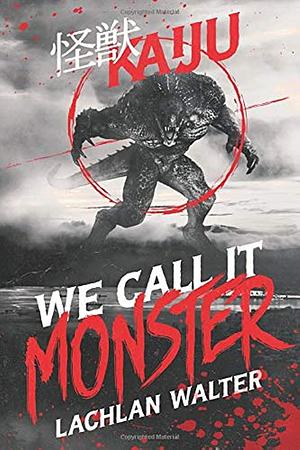 We Call It Monster by Lachlan Walter