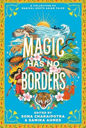 Magic Has No Borders by Samira Ahmed, Sona Charaipotra