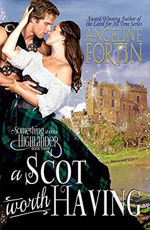 A Scot Worth Having by Angeline Fortin