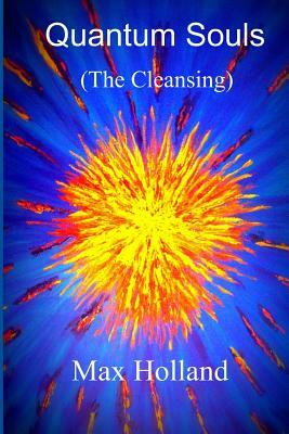 Quantum Souls (the Cleansing) by Max Holland