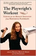 The Playwright's Workout: Exercises for the Dramatic Imagination from Professional Playwrights by Liz Engelman, Michael Bigelow Dixon