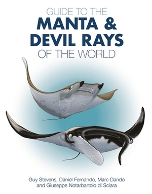 Guide to the Manta and Devil Rays of the World by Daniel Fernando, Marc Dando, Guy Stevens