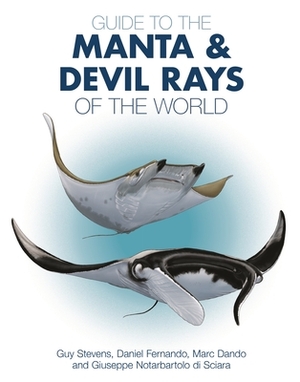 Guide to the Manta and Devil Rays of the World by Marc Dando, Daniel Fernando, Guy Stevens